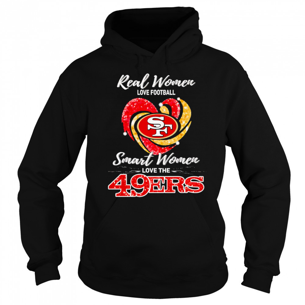 Real Women Love Football Smart Women Love The San Francisco 49ers shirt Sweatshirt