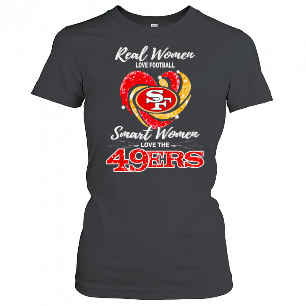 Real Women Love Football Smart Women Love The San Francisco 49ers shirt Women's T-shirt