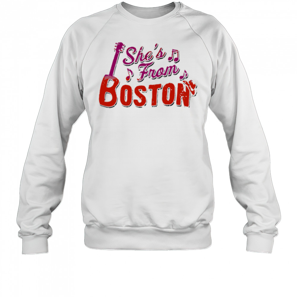 She’s from Boston music shirt Sweatshirt