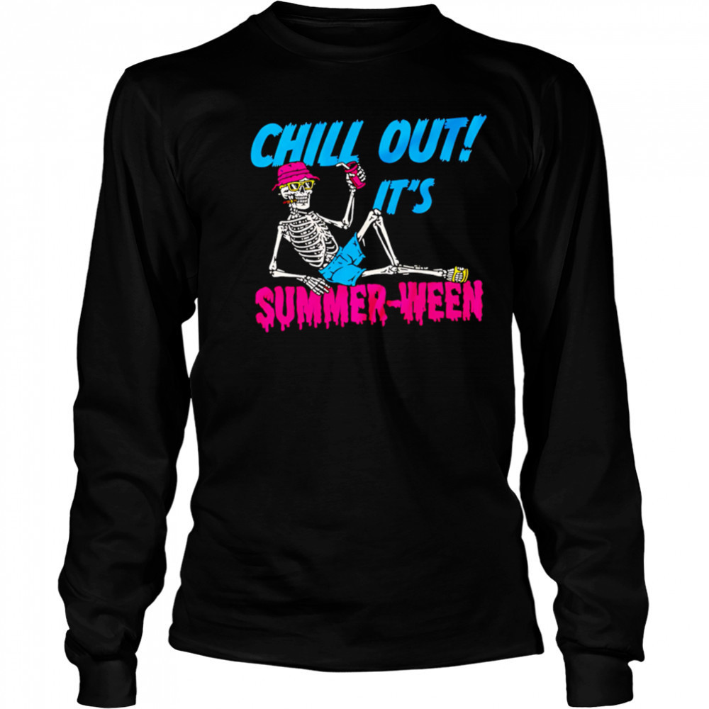 Skeleton Chill Out It’s Summer-Ween shirt Long Sleeved