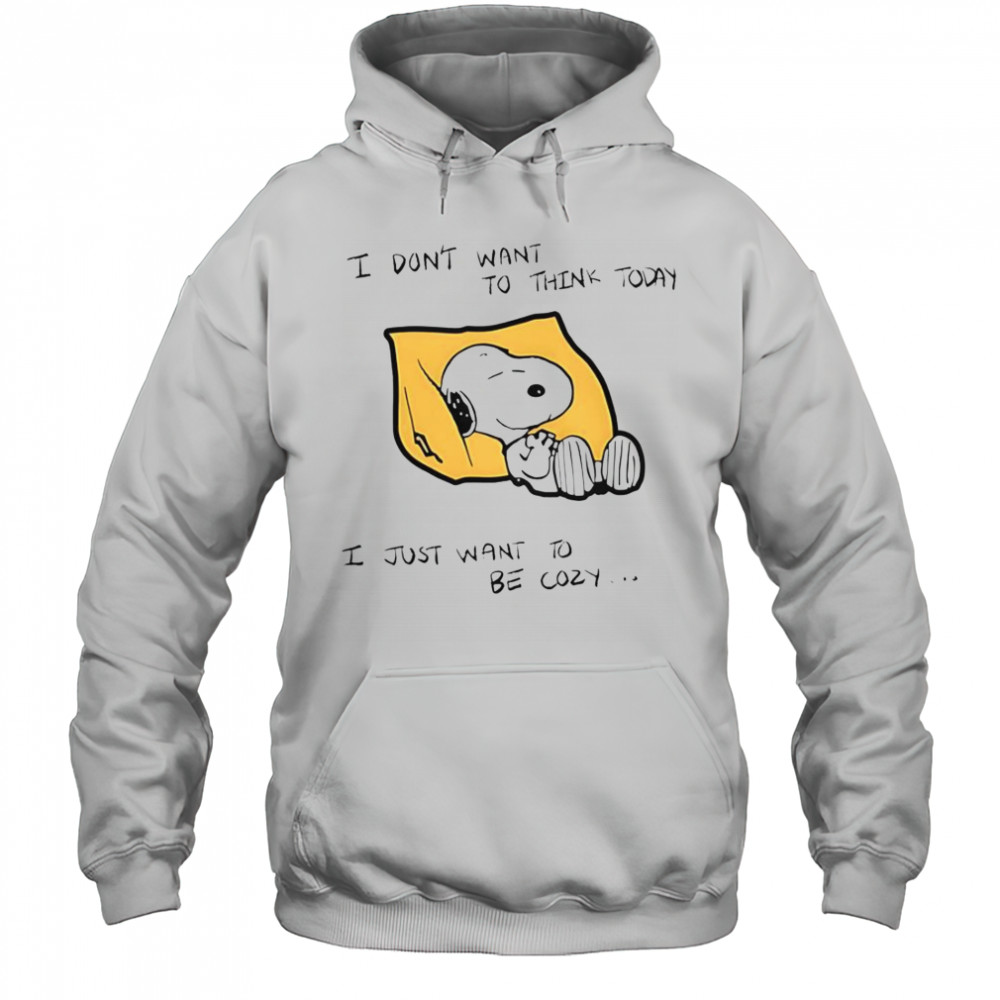 Snoopy I Don’t Want To Think Today I Just Want To Be Cozy T-Shirt Hoodie
