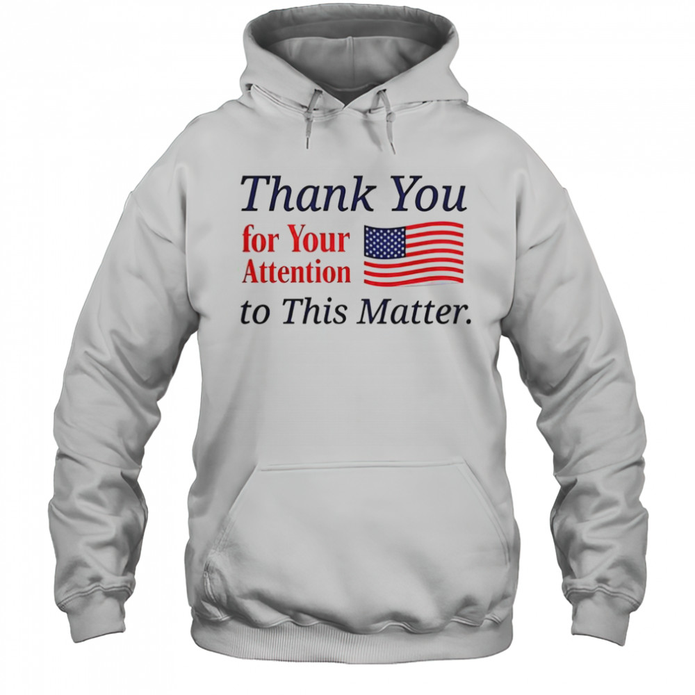 Thank You For Your Attention To This Matter Flag T-Shirt Hoodie