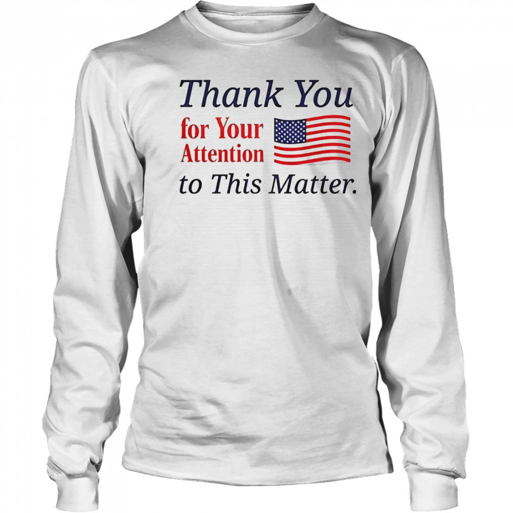 Thank You For Your Attention To This Matter Flag T-Shirt Long Sleeved
