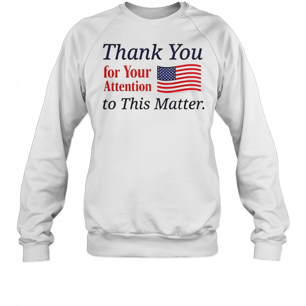 Thank You For Your Attention To This Matter Flag T-Shirt Sweatshirt