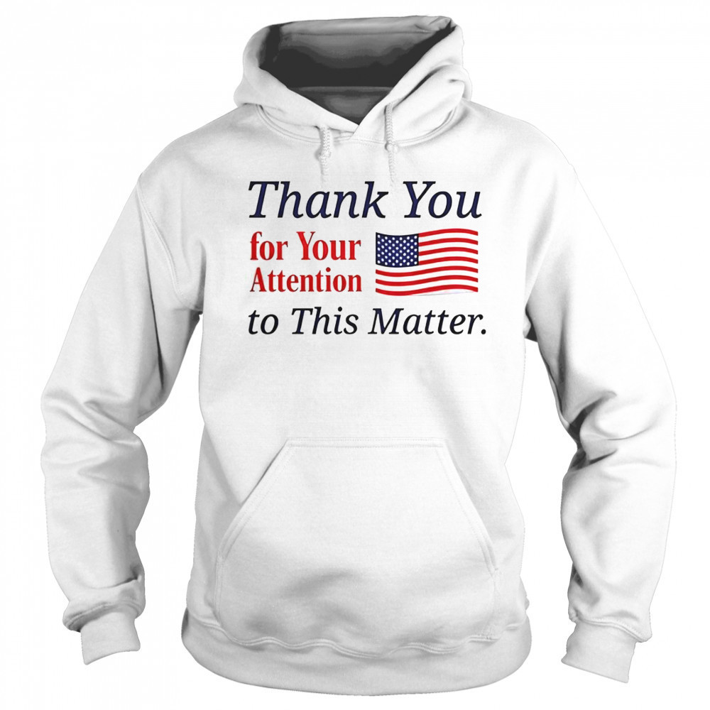 Thank You For Your Attention To This Matter Flag T-Shirt Sweatshirt