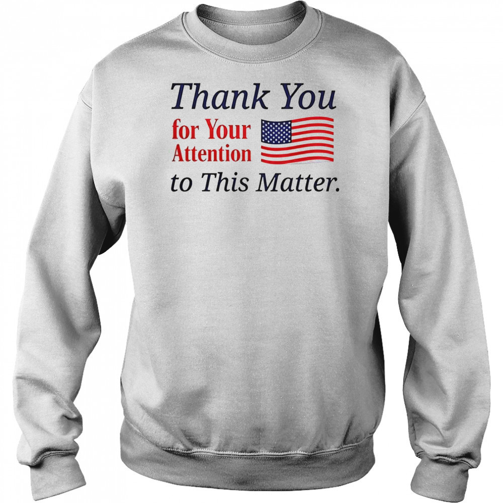 Thank You For Your Attention To This Matter Flag T-Shirt Hoodie