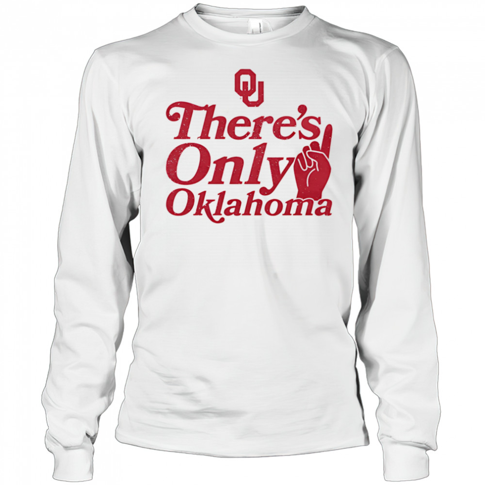 There’s only Oklahoma shirt Long Sleeved