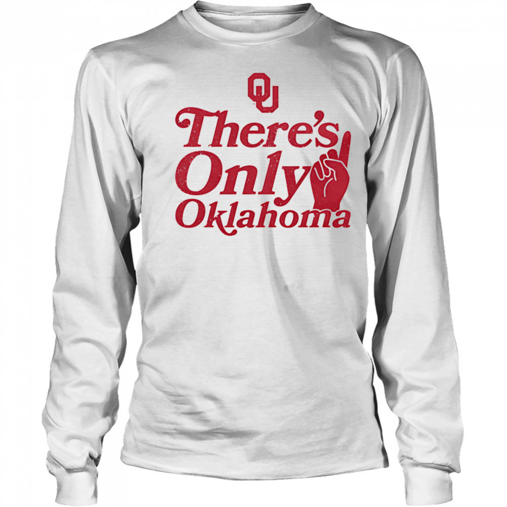 There’s only Oklahoma shirt Long Sleeved