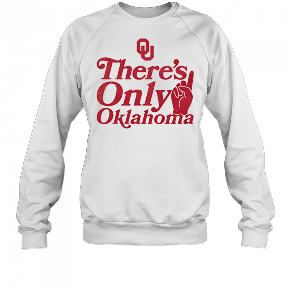 There’s only Oklahoma shirt Sweatshirt