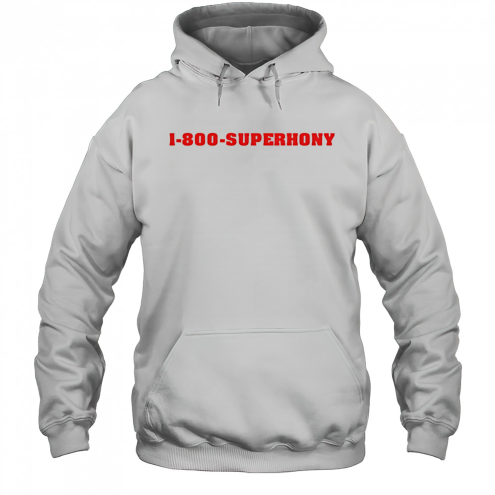 1 800 superhony shirt Hoodie