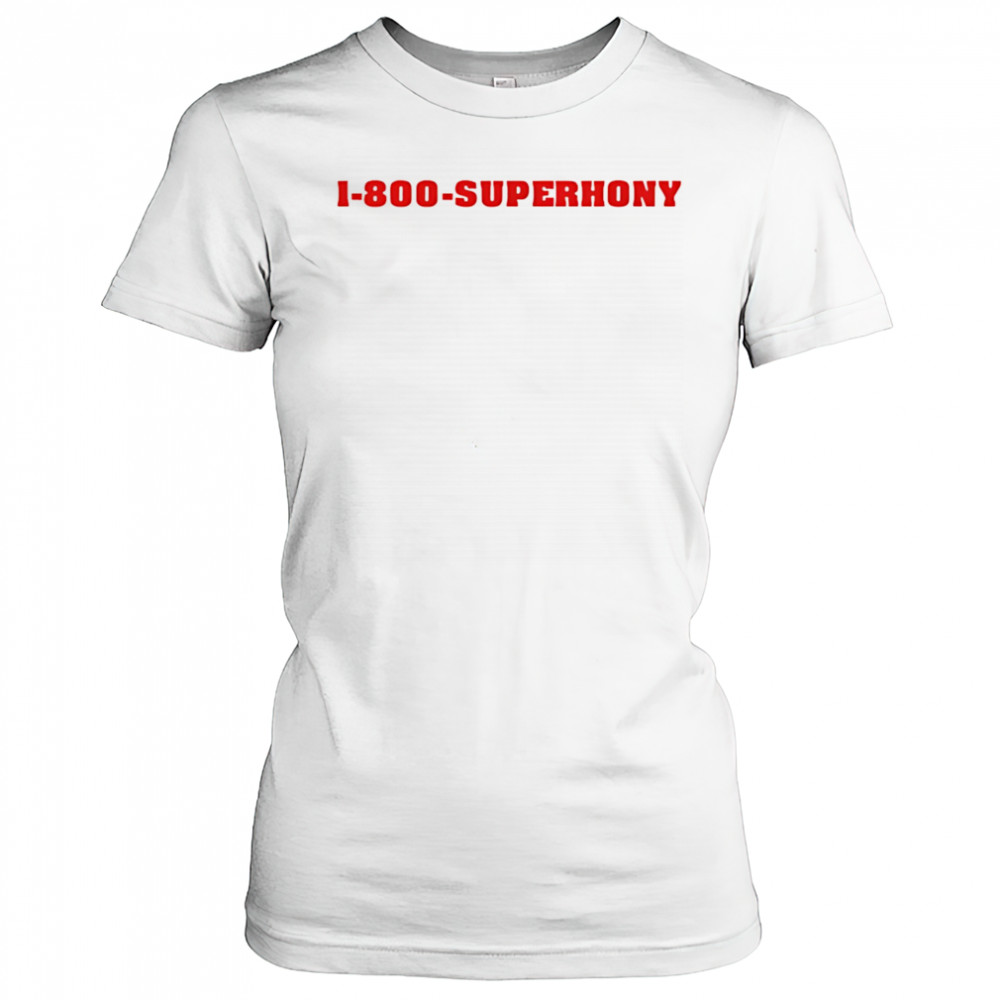 1 800 superhony shirt Women's T-shirt