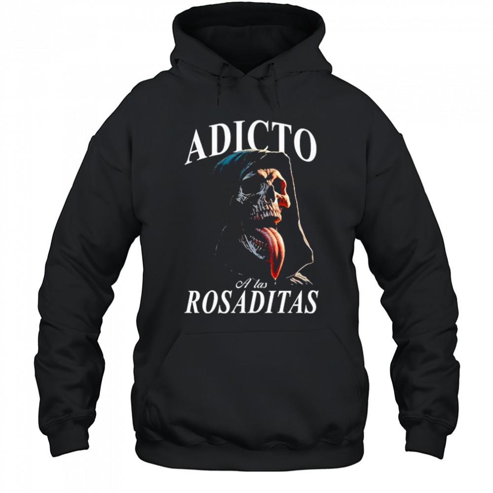 Adicto A Las Rosaditas T-shirt Hoodie