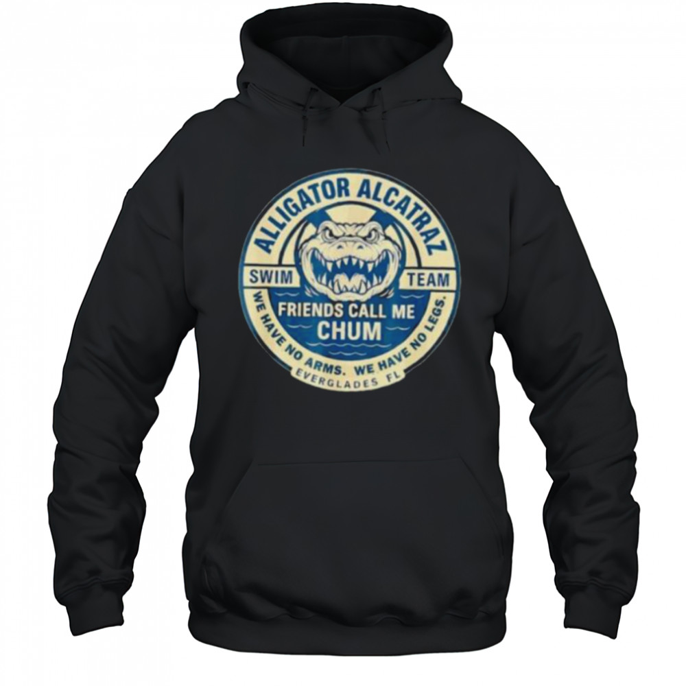 Alligator Alcatraz Everglades Florida friends call me chum shirt Hoodie