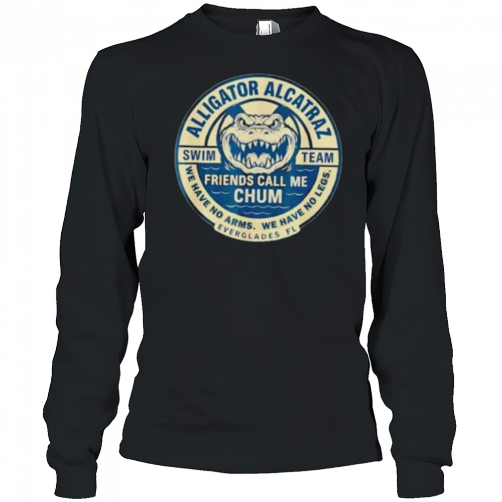 Alligator Alcatraz Everglades Florida friends call me chum shirt Long Sleeved