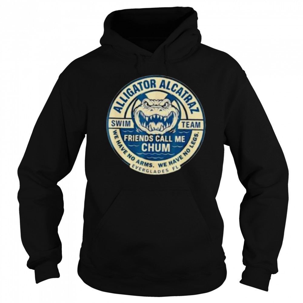 Alligator Alcatraz Everglades Florida friends call me chum shirt Sweatshirt