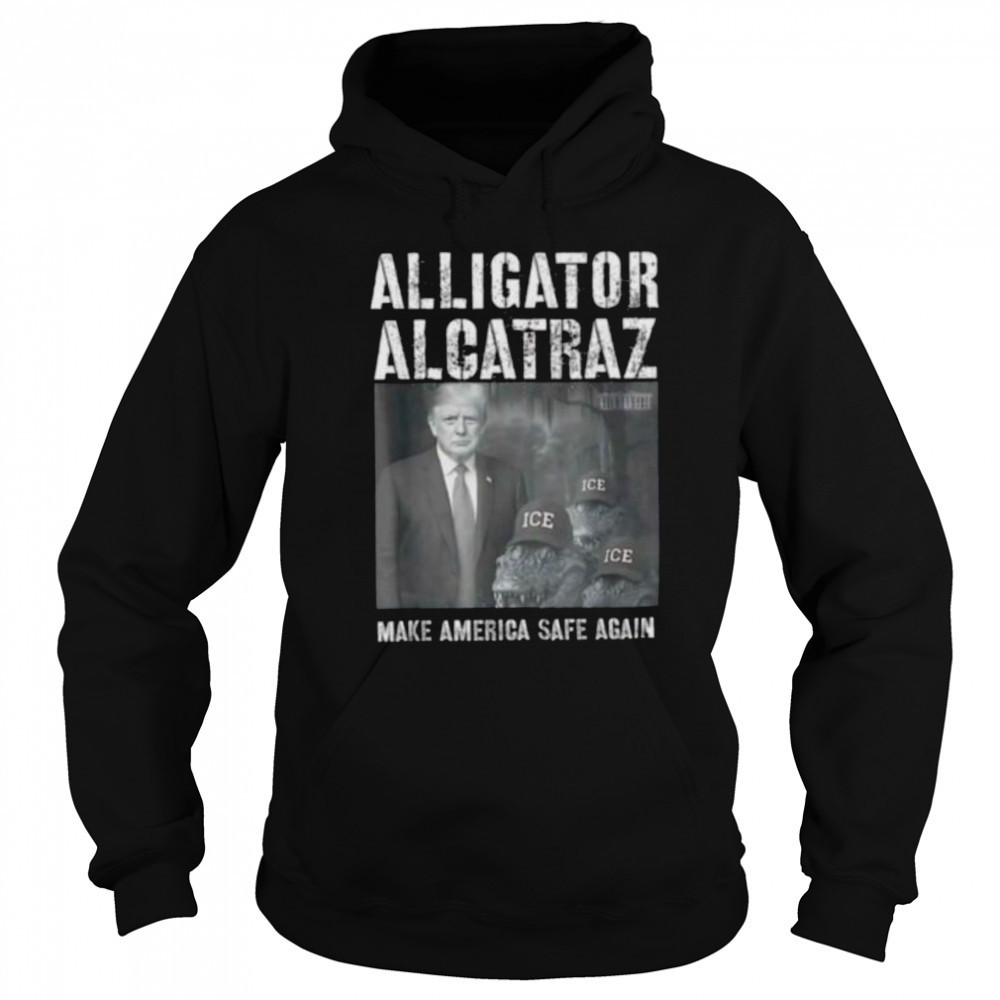 Alligator Alcatraz make america safe again shirt Sweatshirt