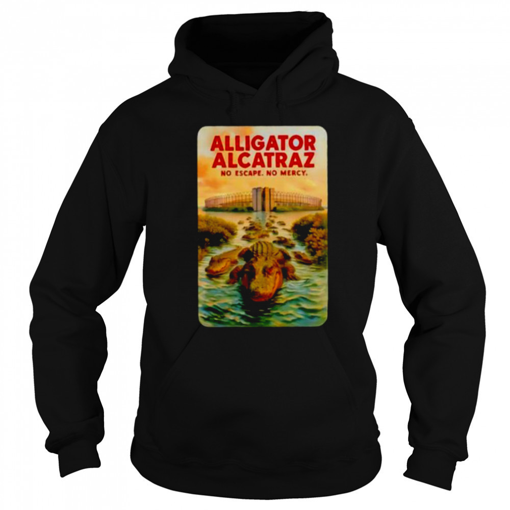 Alligator Alcatraz no escape no mercy shirt Sweatshirt