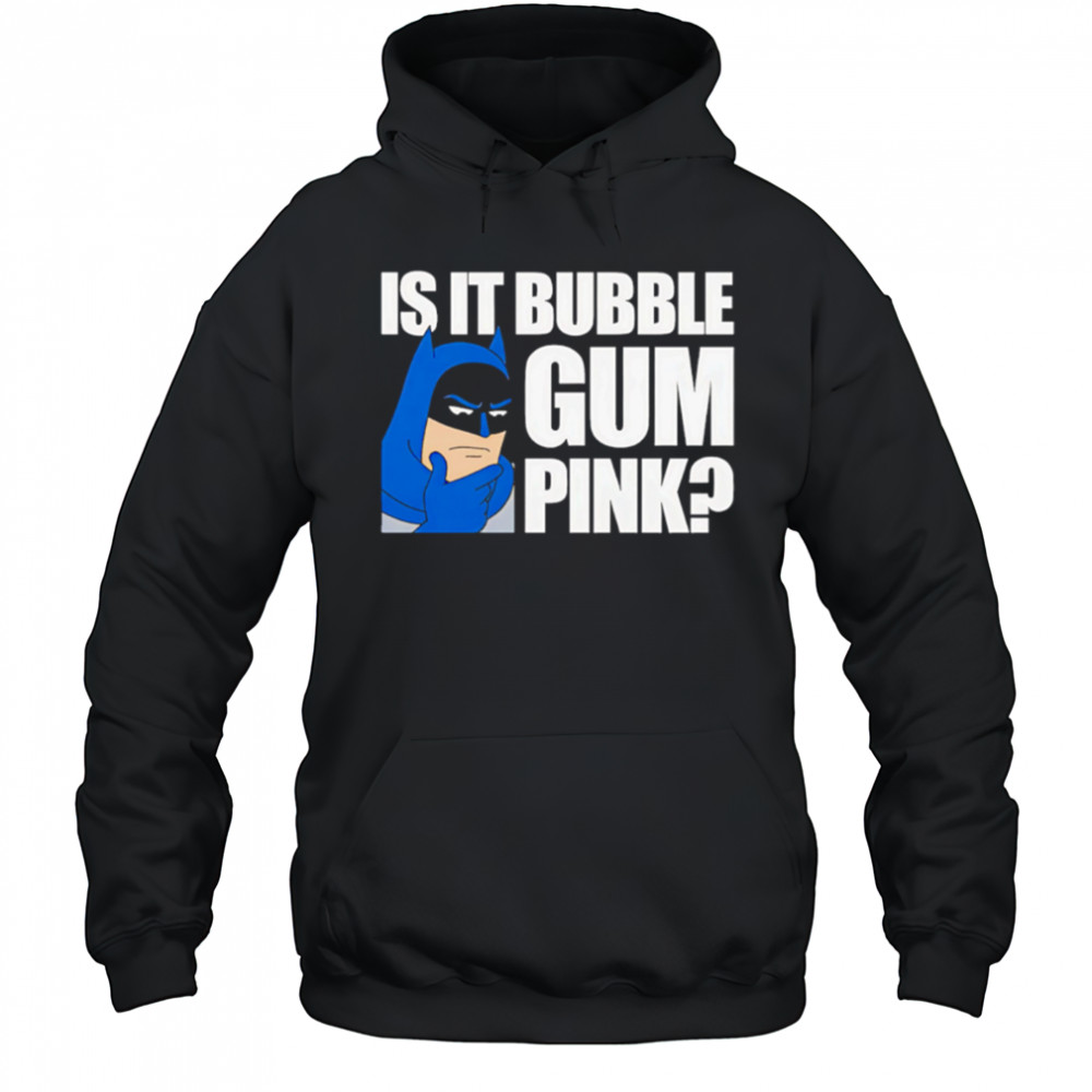 Batman Is It Bubble Gum Pink shirt Hoodie