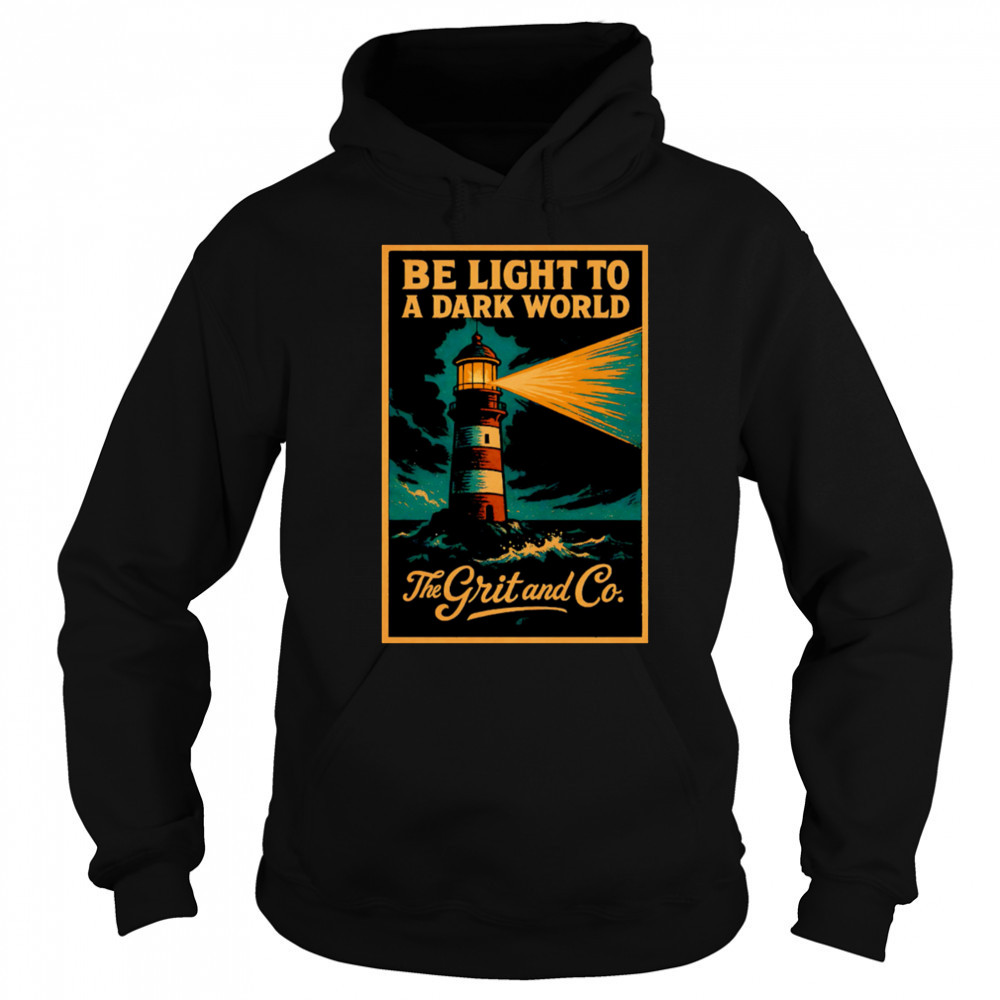 Be light to a dark world The Grit and Co shirt Sweatshirt