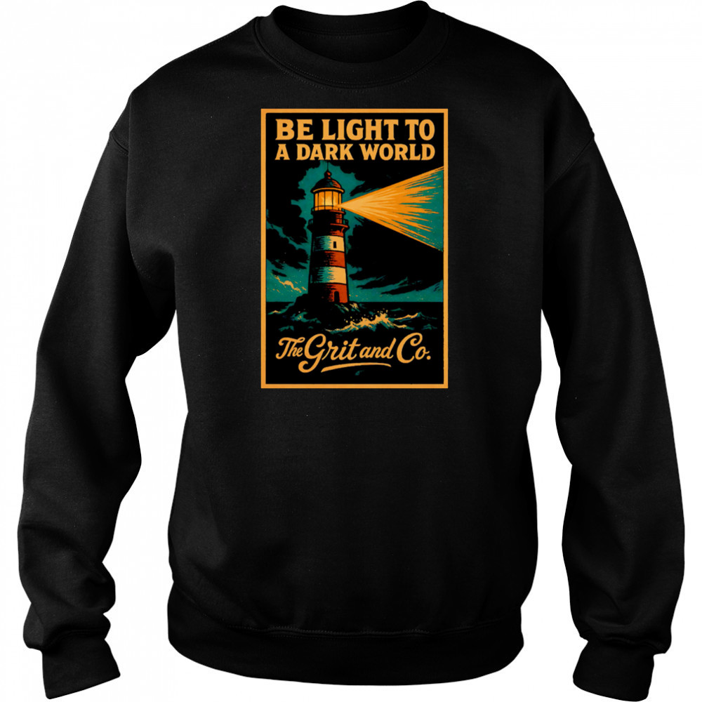 Be light to a dark world The Grit and Co shirt Hoodie