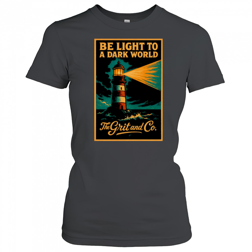 Be light to a dark world The Grit and Co shirt Women's T-shirt