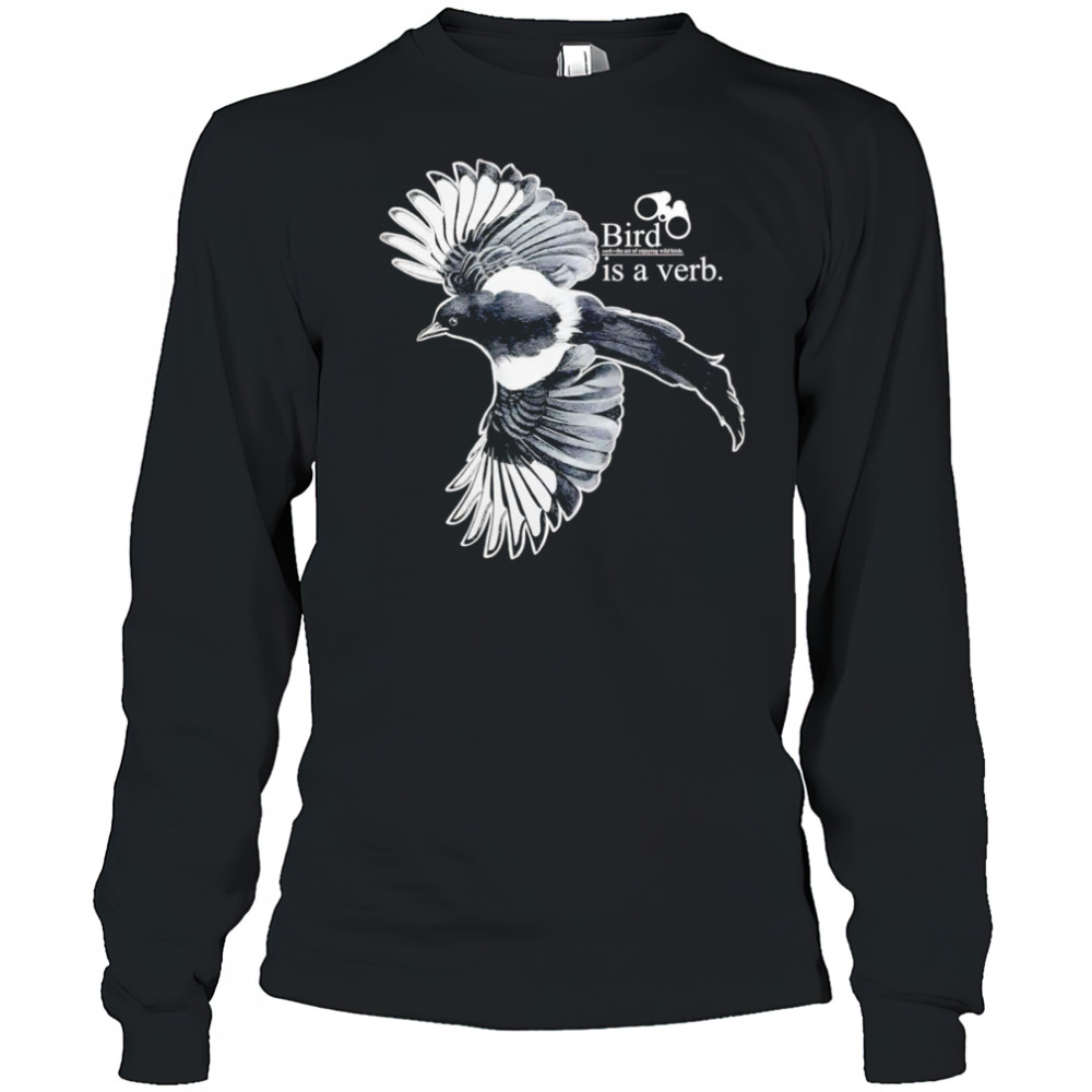 Bird is a verb shirt Long Sleeved
