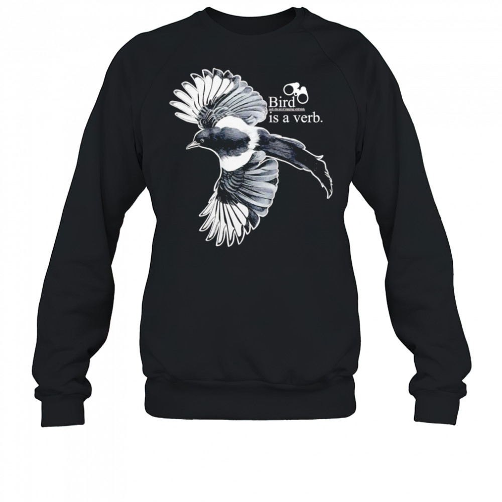 Bird is a verb shirt Sweatshirt