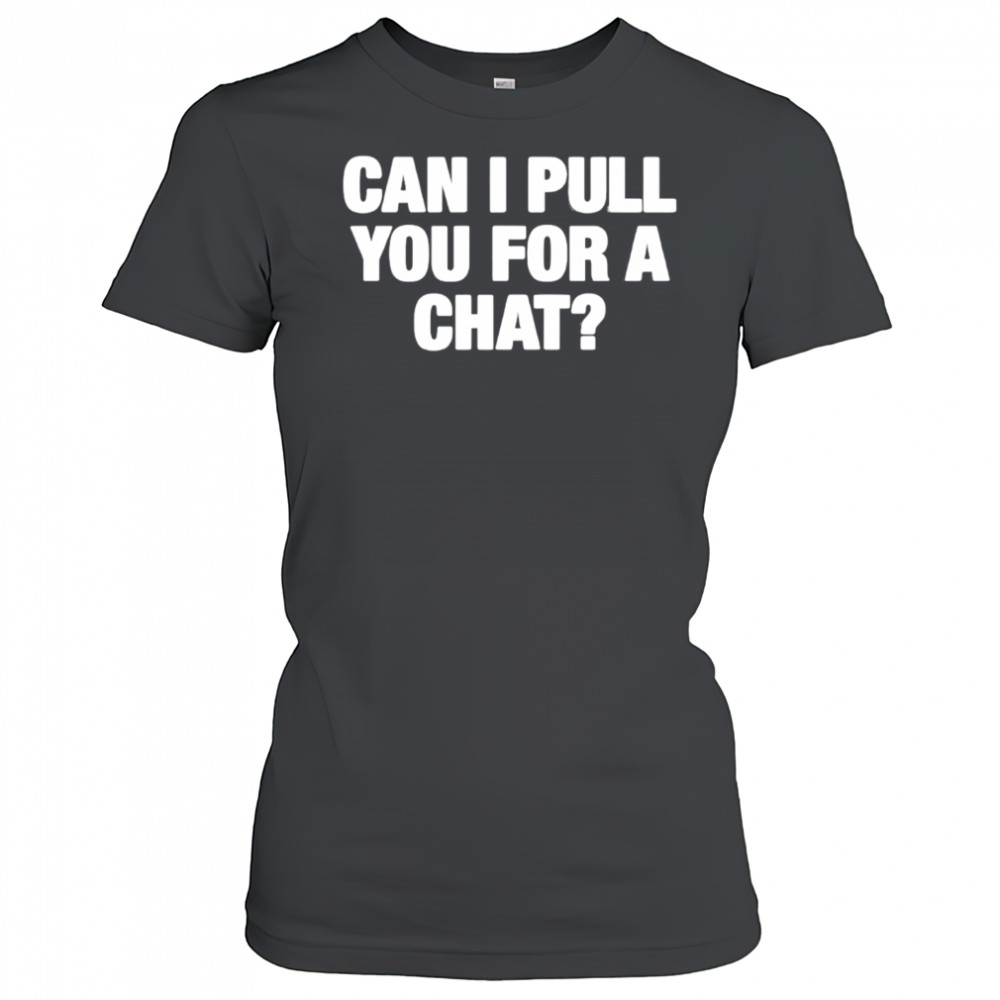 Can I Pull You For A Chat shirt Women's T-shirt