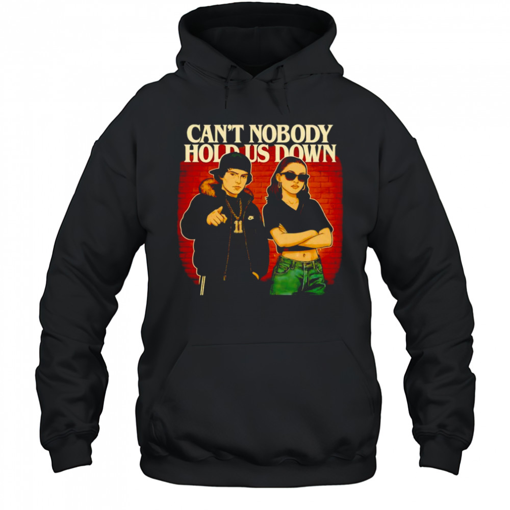 Can’t nobody hold us down shirt Hoodie