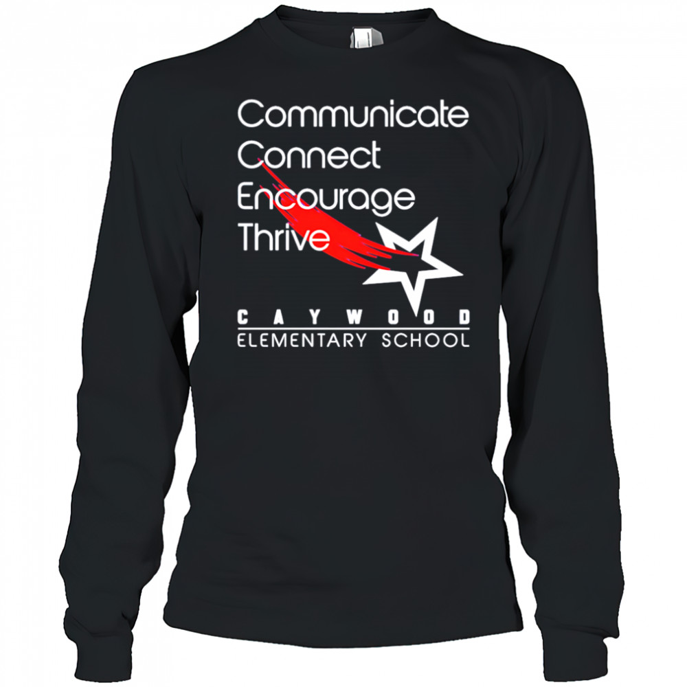 Caywood Communicate Connect Encourage Thrive shirt Long Sleeved