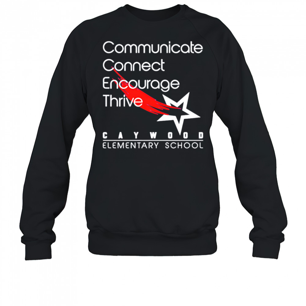 Caywood Communicate Connect Encourage Thrive shirt Sweatshirt