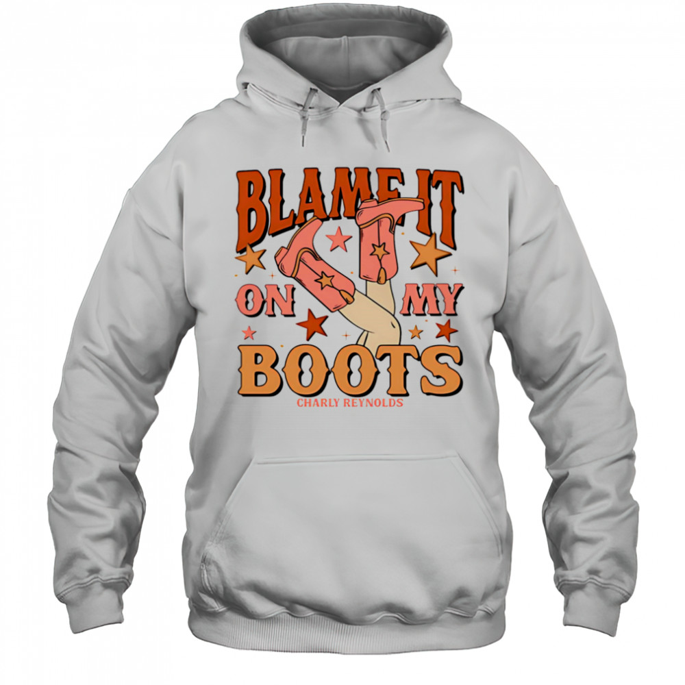 Charly Reynolds blame it on my boots shirt Hoodie