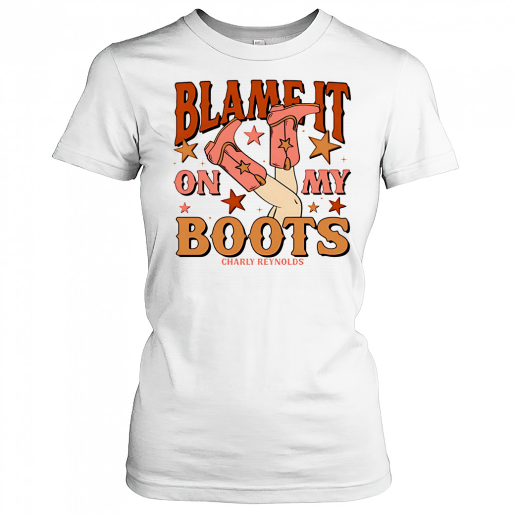 Charly Reynolds blame it on my boots shirt Women's T-shirt