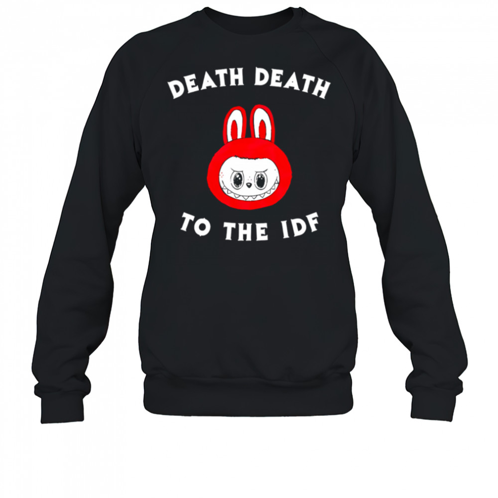 Death death to the idf Labubu shirt Sweatshirt