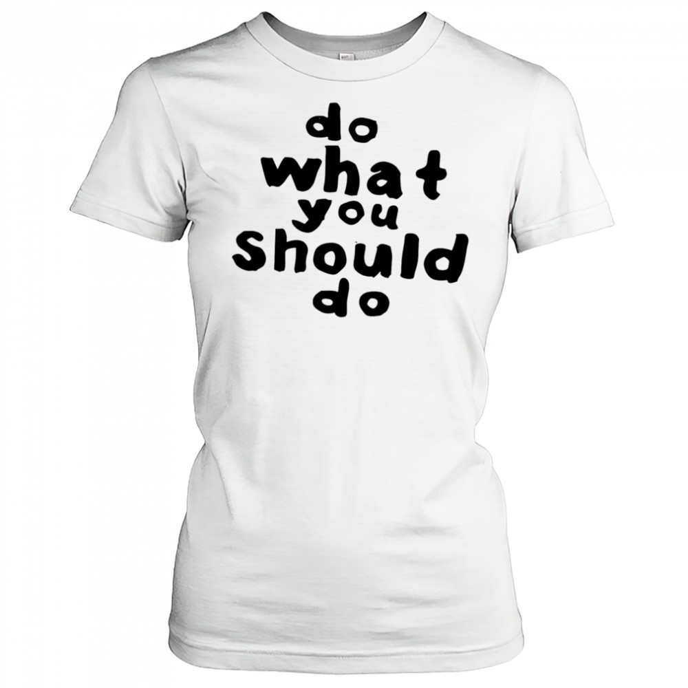Do what you should do shirt Women's T-shirt