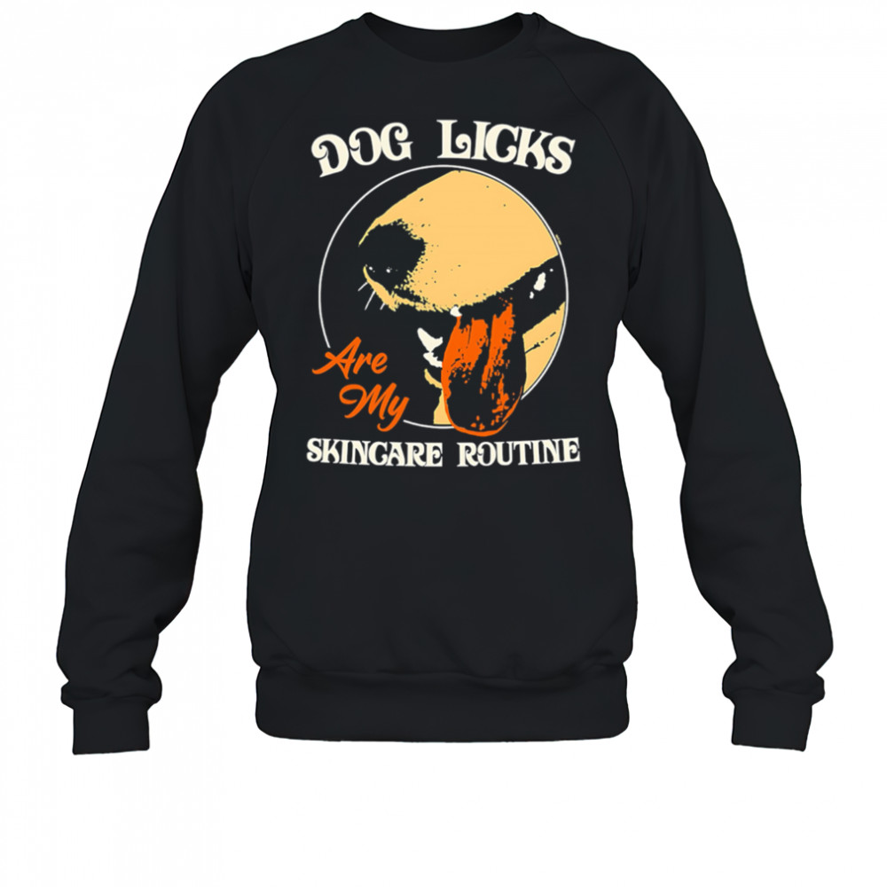 Dog Licks Are My Skincare Routine retro shirt Sweatshirt