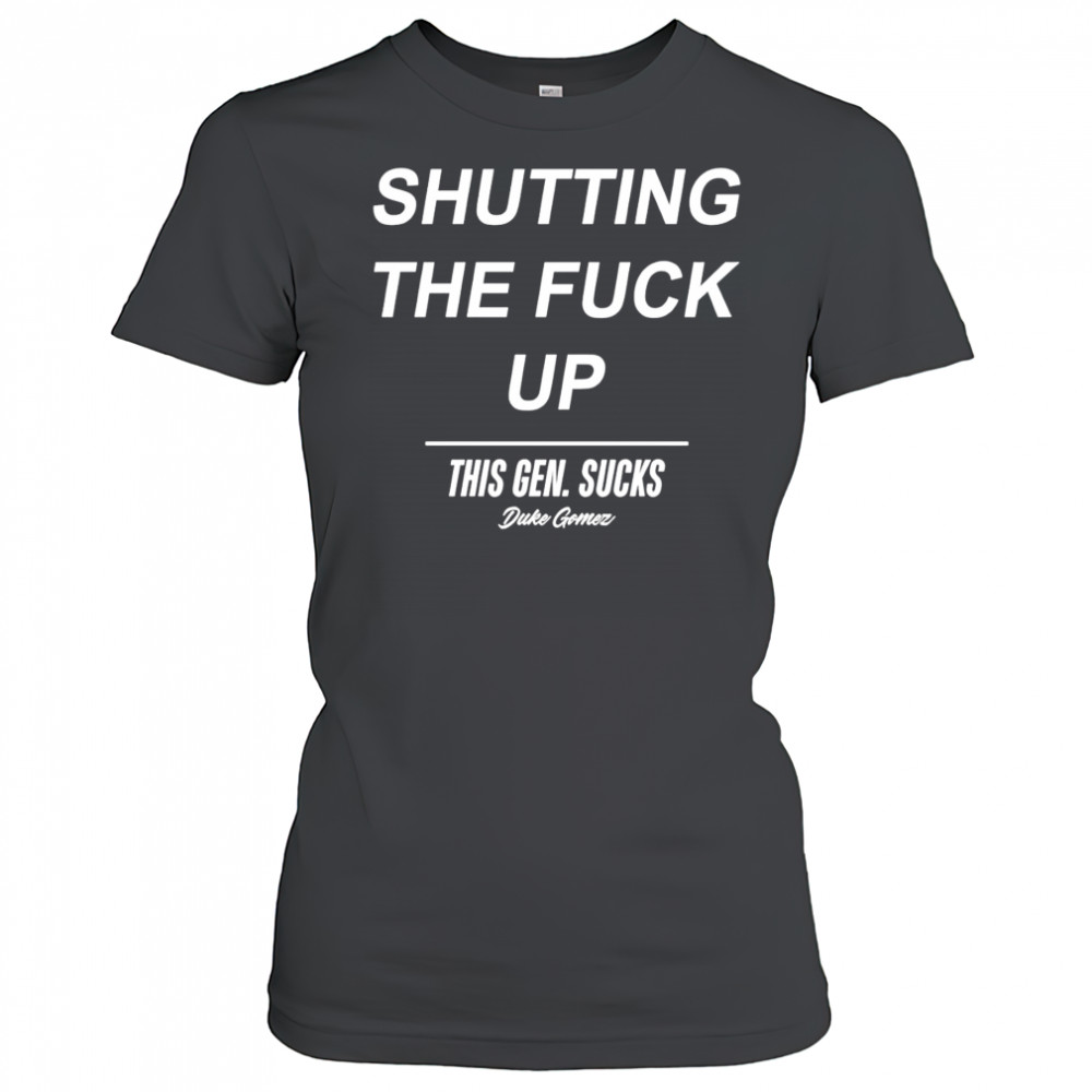 Duke Gomez this gen sucks legalize shutting the fuck up 2025 shirt Women's T-shirt