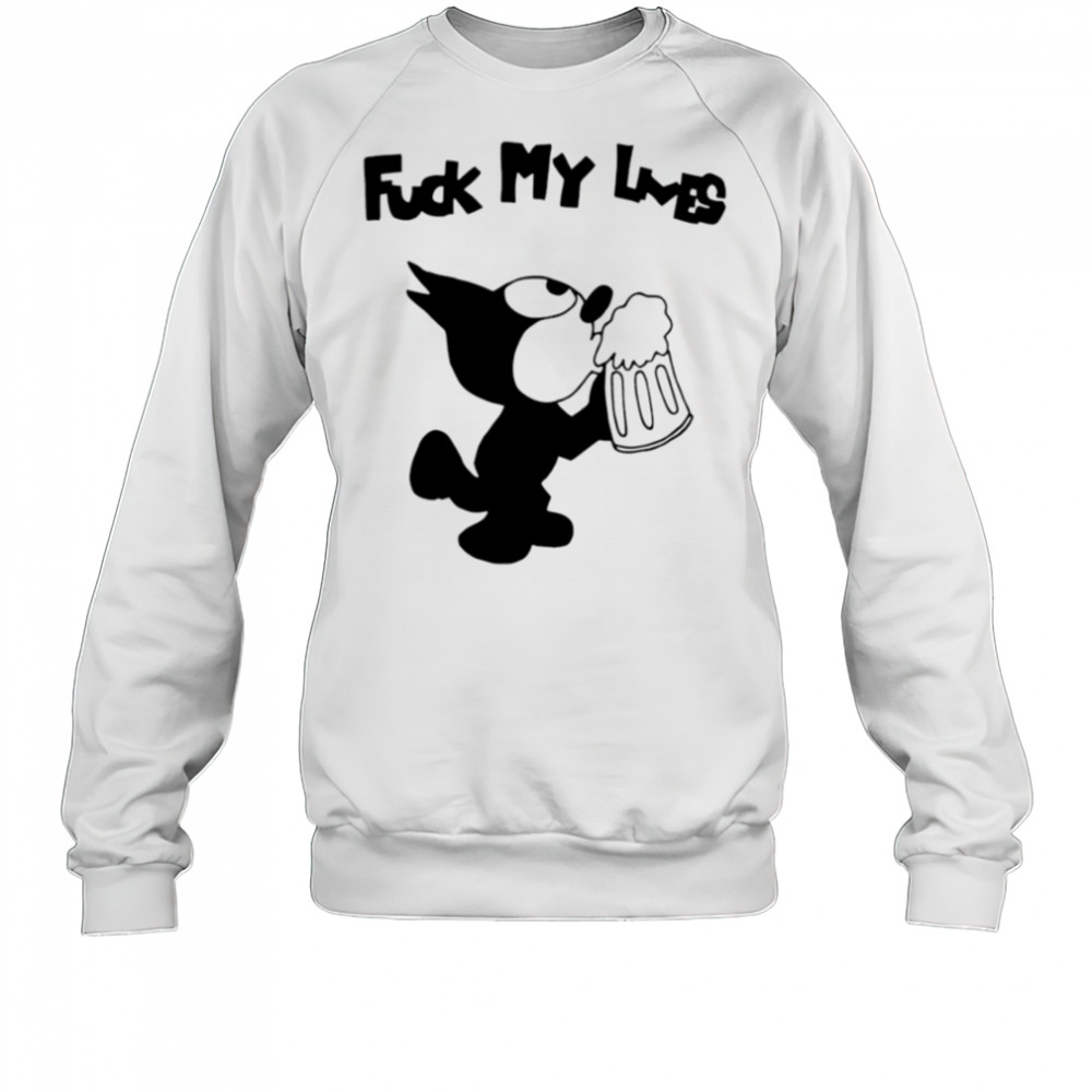 Felix Cat fuck my loves shirt Sweatshirt