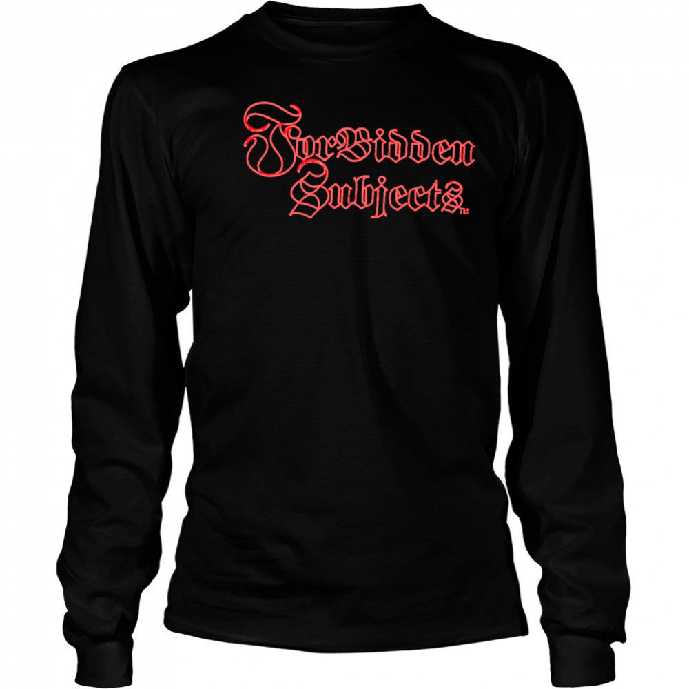 Forbidden Subjects shirt Long Sleeved