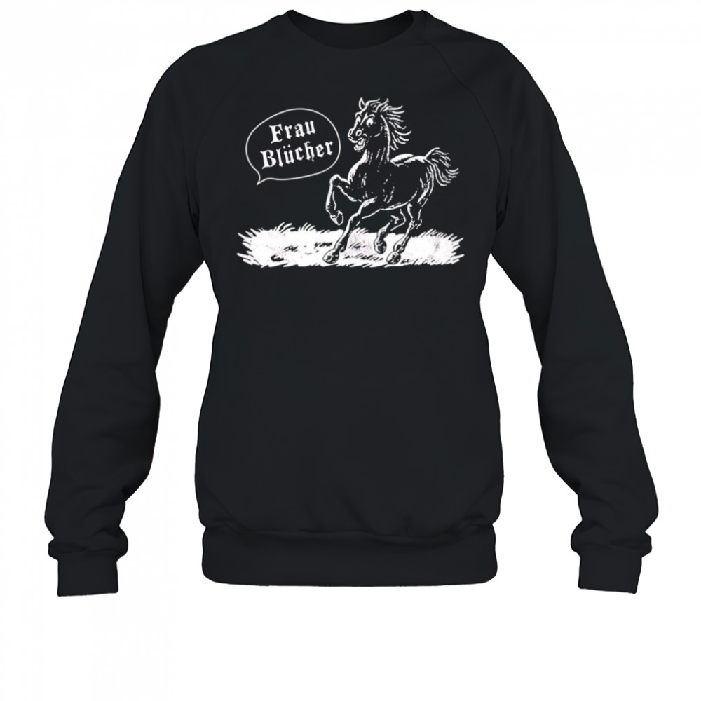 Frau Blucher horse shirt Sweatshirt