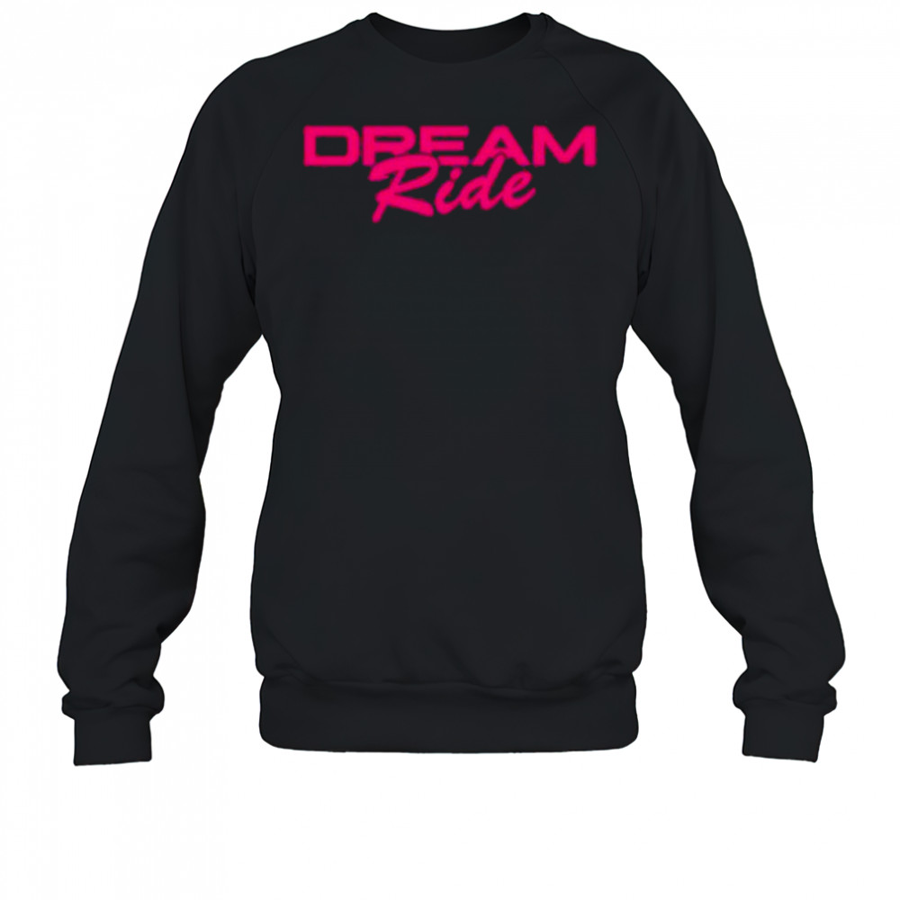 G Flip Dream Ride T-Shirt Sweatshirt