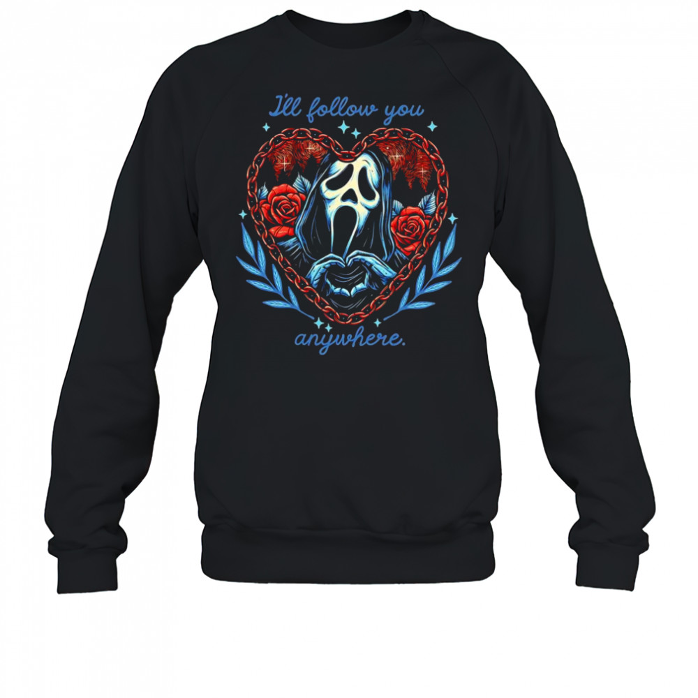 Ghostface I’ll follow you anywhere shirt Sweatshirt