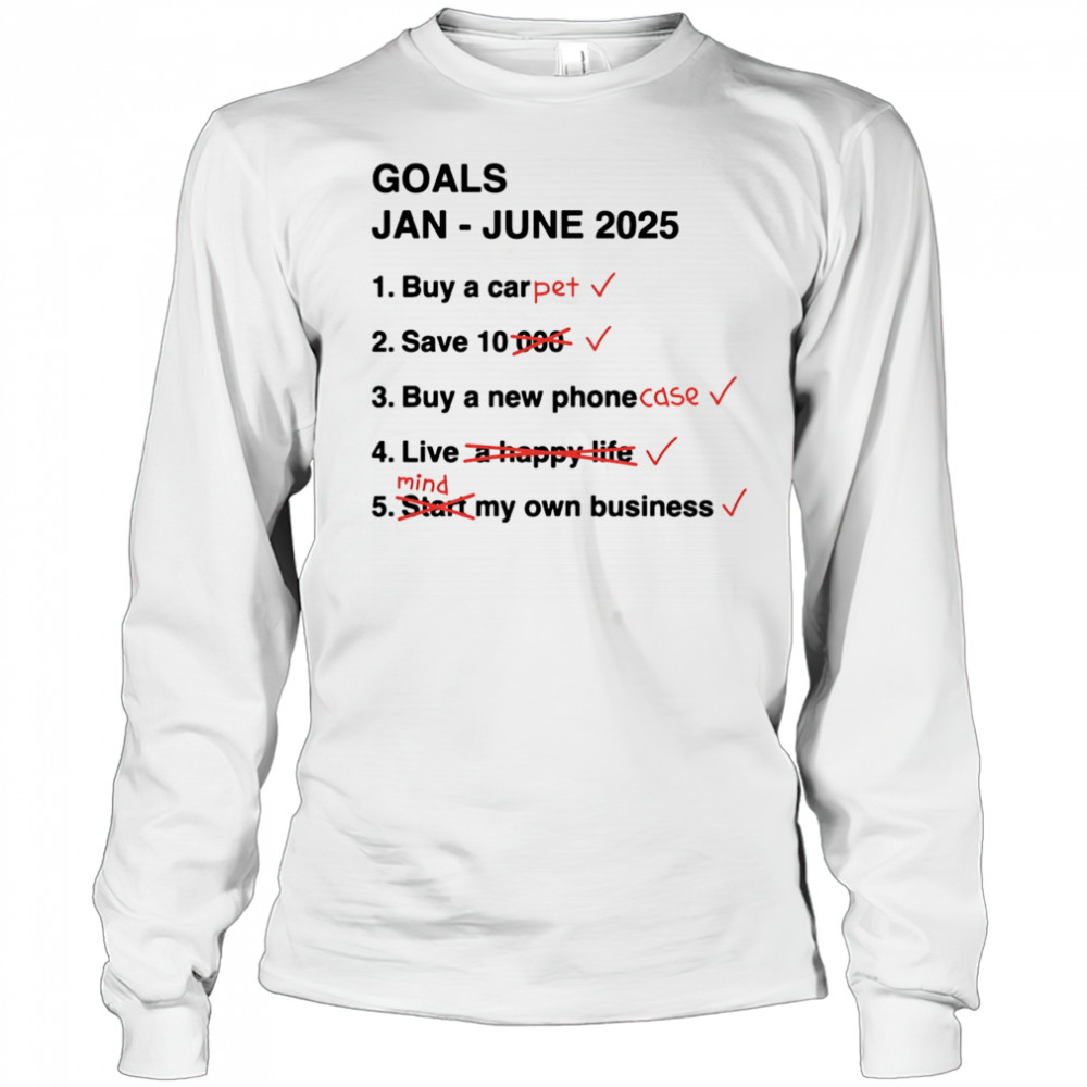 Goals Jan June 2025 shirt Long Sleeved