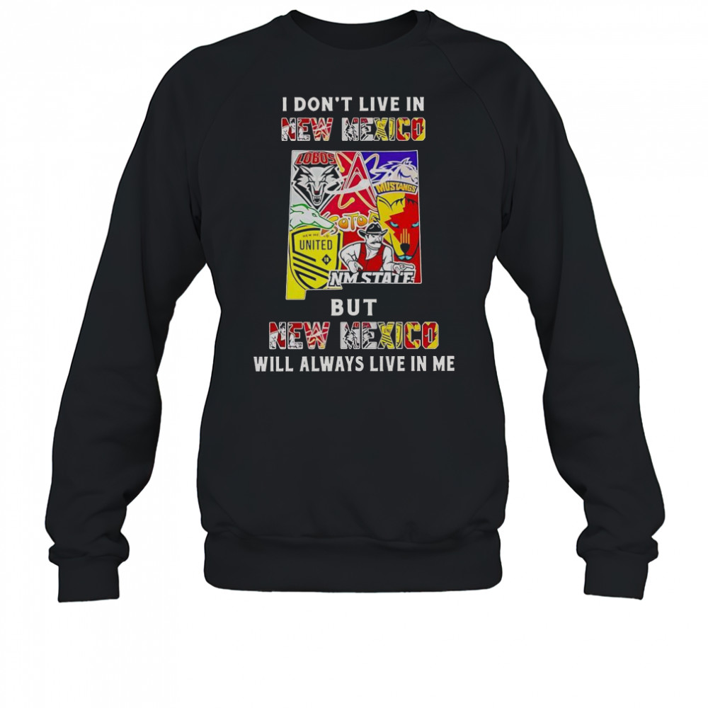 I Don’t Live In New Mexico But New Mexico Will Always Live In Me Sport Teams T-Shirt Sweatshirt