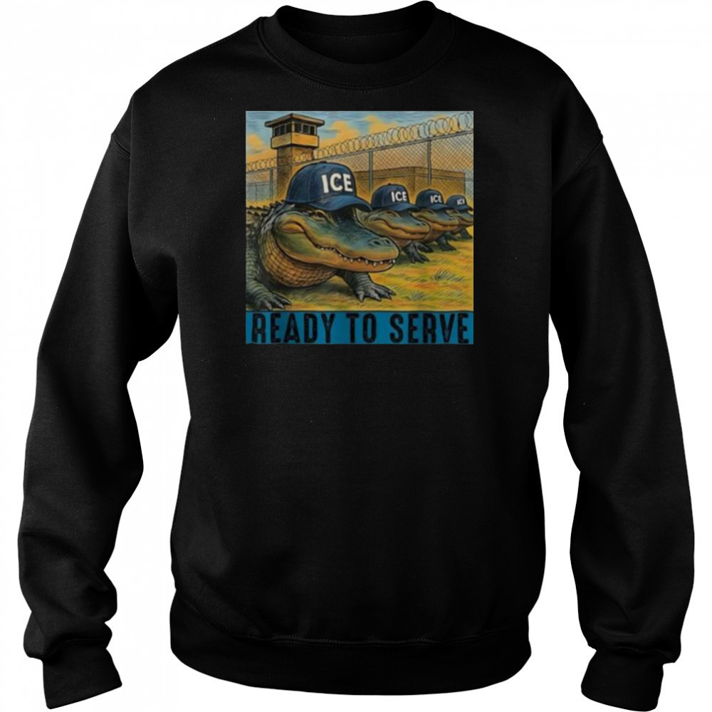 ICE Alligator Alcatraz ready to serve shirt Hoodie