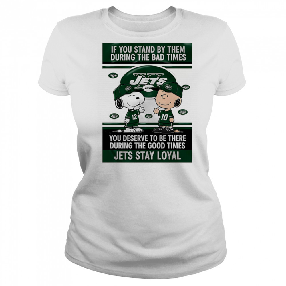 If You Stand By Them During The Bad Times You Deserve To Be There During The Good Times Jets Stay Loyal shirt Women's T-shirt