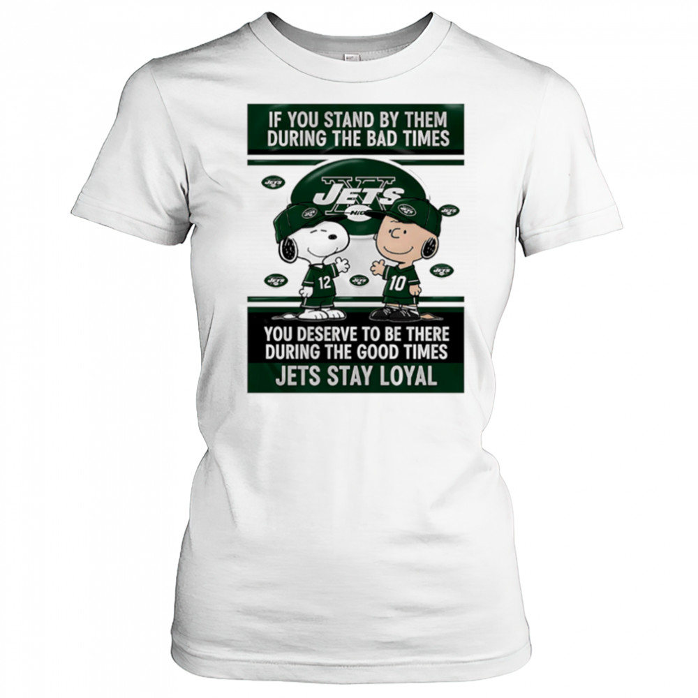 If You Stand By Them During The Bad Times You Deserve To Be There During The Good Times Jets Stay Loyal shirt Women's T-shirt