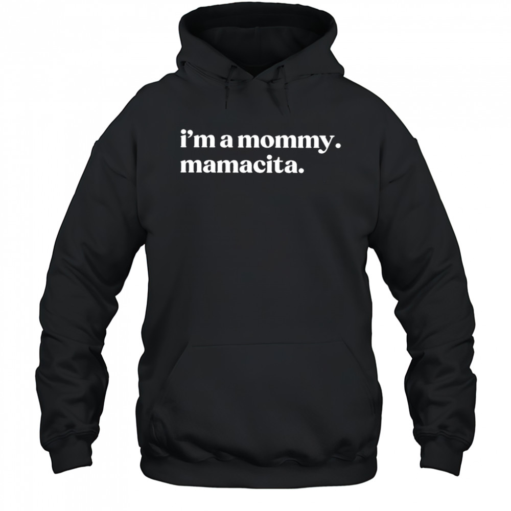 I’m a Mommy Mamacita shirt Hoodie
