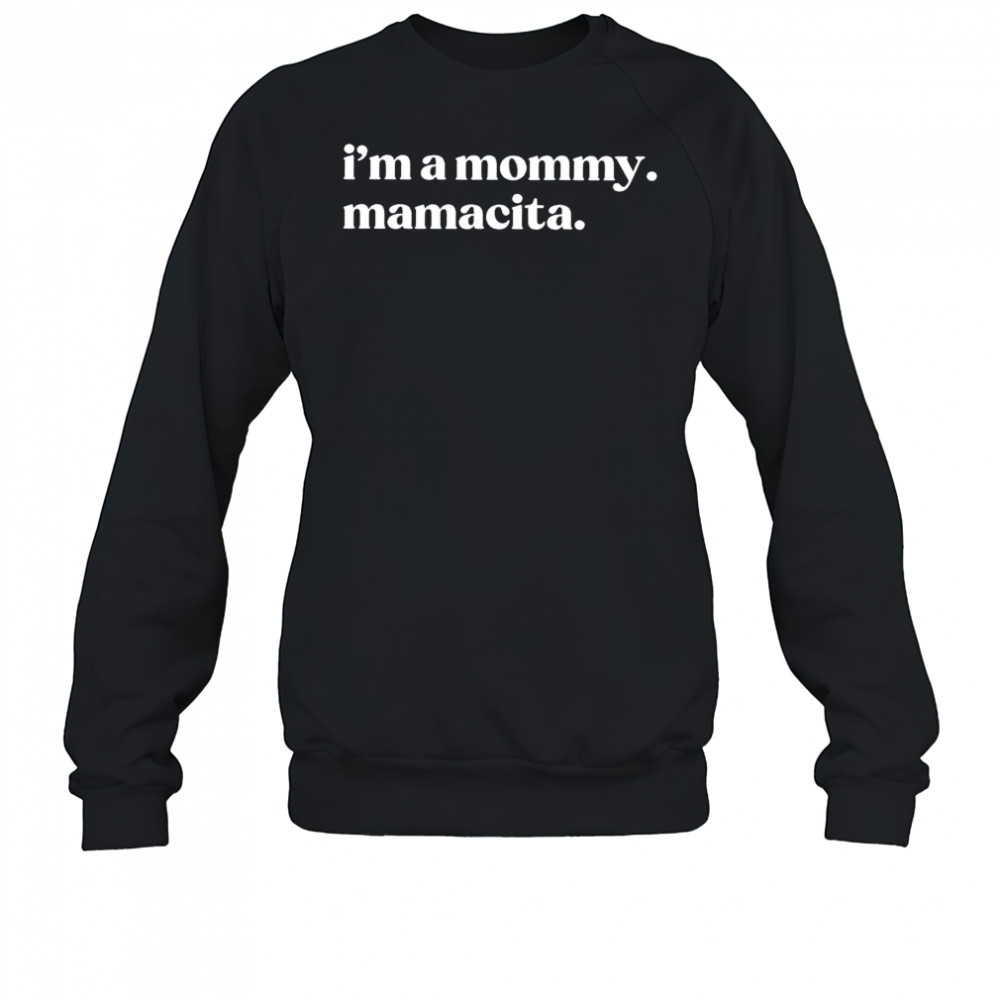 I’m a Mommy Mamacita shirt Sweatshirt