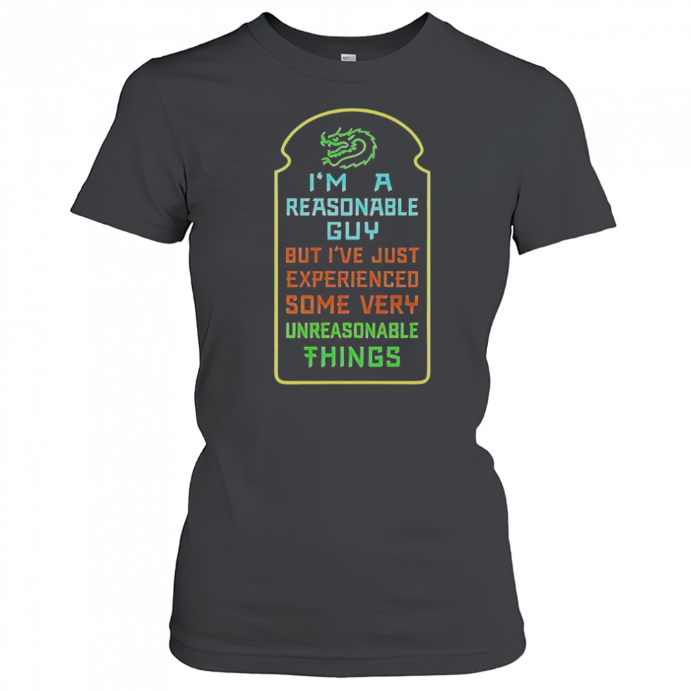 I’m A Reasonable Guy But I’ve Just Experienced Some Very Unreasonable Things T-Shirt Women's T-shirt